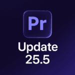 Premiere Pro update 25.5